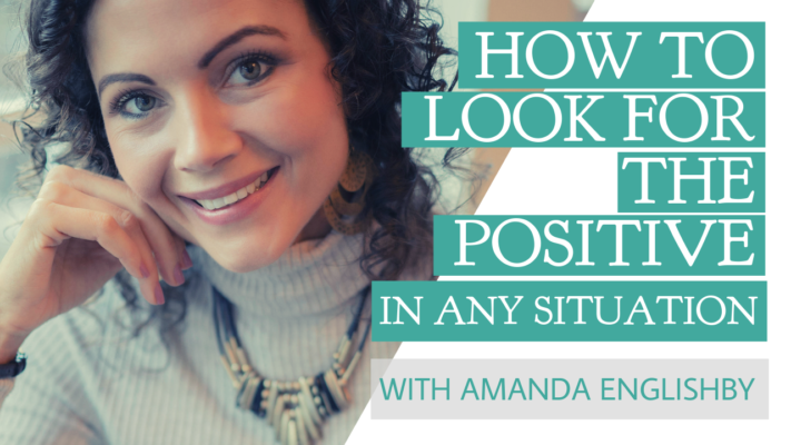 Amanda Englishby Look for the Positive