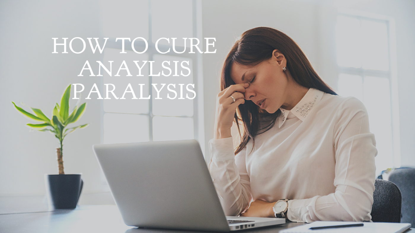 how to cure paralysis analysis
