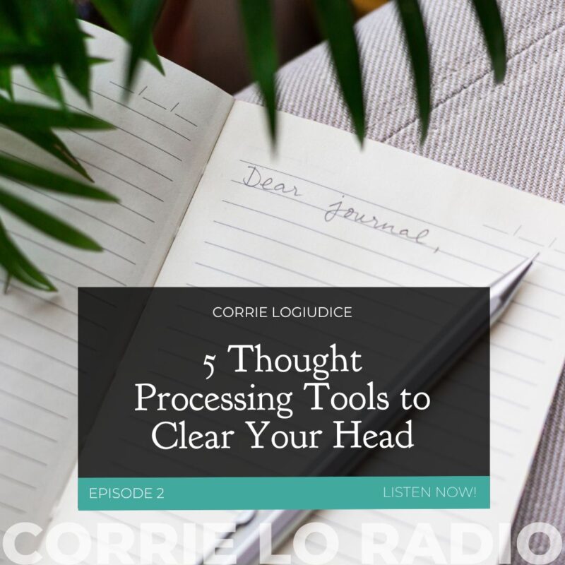 Corrie Lo Radio Ep. 2 - 5 Thought Processing Tools to Help Clear Your Head
